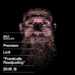 PREMIERE: Licit "Frantically Readjusting" (SUB_tl)