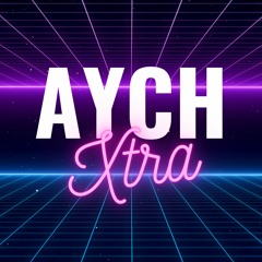 AYCH Xtra - The Series