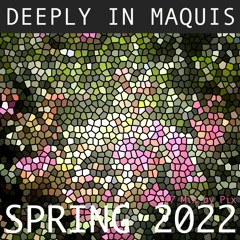 DEEPLY IN MAQUIS #7by Pix SPRING 22