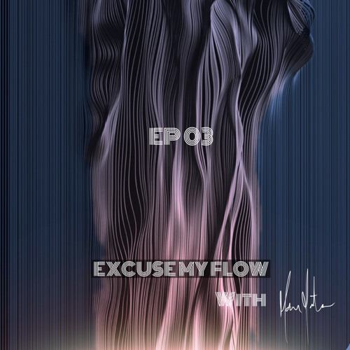 Excuse My Flow Ep03 [April 1st 2021]