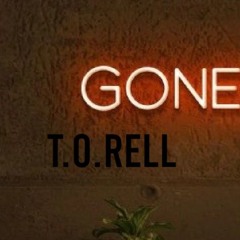 T.O. Rell - gone