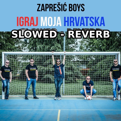 Zaprešić Boys - Igraj Moja Hrvatska - SLOWED+REVERB