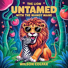 The Lion Untamed With the Mangy Mane (Songs of Summer #45)