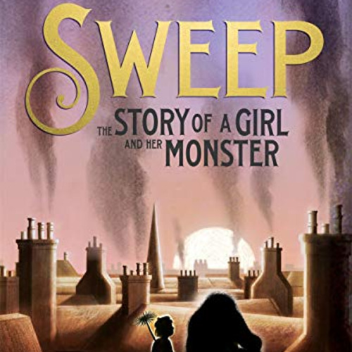 [DOWNLOAD] KINDLE 🖋️ Sweep: The Story of a Girl and Her Monster by  Jonathan Auxier