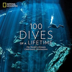 Read 100 Dives of a Lifetime: The World's Ultimate Underwater Destinations