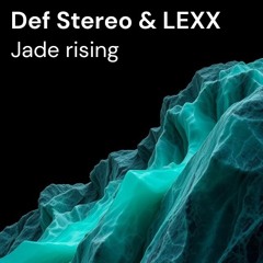 Def Stereo & LEXX - Jade Rising