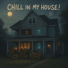 chillinmyhouse!