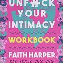 GET [EPUB KINDLE PDF EBOOK] Unfuck Your Intimacy Workbook: Using Science for Better Dating, Sex, and