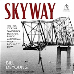 Read pdf Skyway: The True Story of Tampa Bay's Signature Bridge and the Man Who Brought It Down by