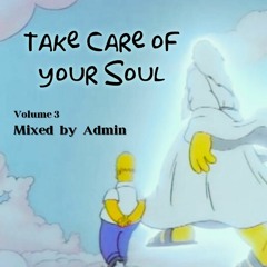 Take Care Of Your Soul Vol. 3 w/ Admin