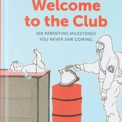 Read ebook [PDF] Welcome to the Club: 100 Parenting Milestones You Never Saw Com