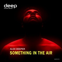 Alex Deeper - Something In The Air [Deep House Natural]