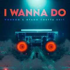 Hyago Costta & Woohoo- I Wanna Do (EDIT) FREE DOWNLOAD