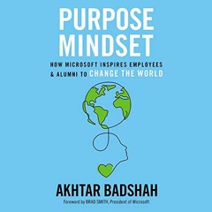ACCESS [PDF EBOOK EPUB KINDLE] Purpose Mindset: How Microsoft Inspires Employees and Alumni to Chang