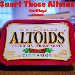 Snort Those Altoids (Feat - FentFloyd)