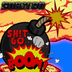 SubZero - Sh!t Go Boom
