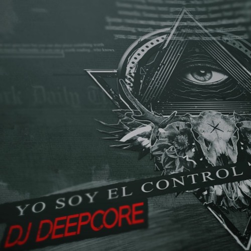 DJ DEEPCORE - YO SOY EL CONTROL (VERSION 2021) - FREE DOWNLOAD