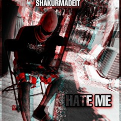 HATE ME BY SHAKURMADEIT
