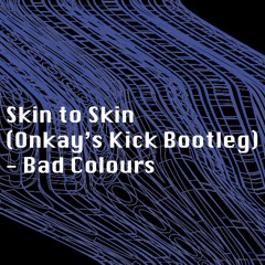 Skin to Skin ((musclecars Remix {Onkay Bootleg}) - Bad Colours