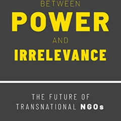 FREE PDF 📝 Between Power and Irrelevance: The Future of Transnational NGOs by  Georg