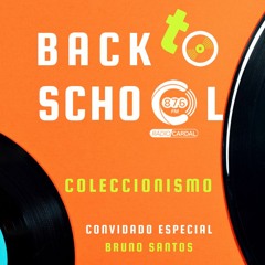 BacktoSchool 12ª Edição - Coleccionismo - Convidado Especial Bruno Santos