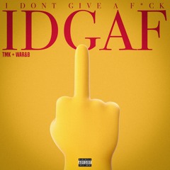 IDGAF ft. Tmk (prod. Jah)