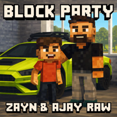BLOCK PARTY — Zayn & Ajay Raw
