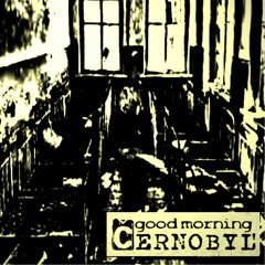 GOOD MORNING CERNOBYL - Spike's Poison (EP - Version)