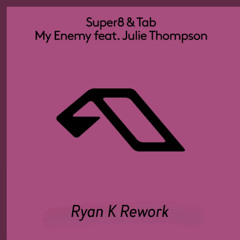 Super8 & tab ft Julie Thompson - My enemy (Ryan K Rework)