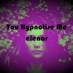 You Hypnotise Me