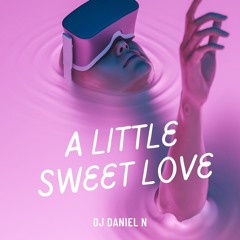 A LITTLE SWEET LOVE - DJ DANIEL N