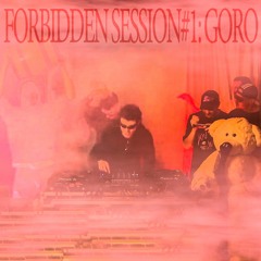 FORBIDDEN SESSION 1: GORO