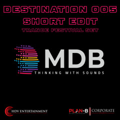 MDB - DESTINATION 005 SHORT EDIT (TRANCE FESTIVAL SET)