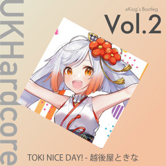 越後谷ときな - TOKI NICE DAY!（eKiog's UKHardcore Bootleg）FREE DOWNLOAD