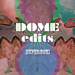 Supercozi - Dome Edits