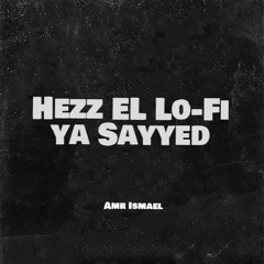 Hezz El Lo-Fi Ya Sayyed