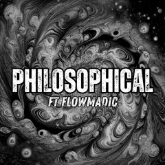 Philosophical (ft FlowMadic)