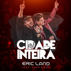 VS - CIDADE INTEIRA - Eric Land feat. Xand Avião