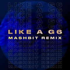 Far East Movement - Like A G6 (MashBit Remix)