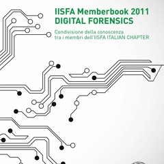 Read ebook [PDF] IISFA Memberbook 2011 DIGITAL FORENSICS: Condivisione della conoscenza tra i