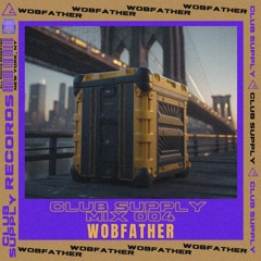 Club Supply Mix 004: Wobfather