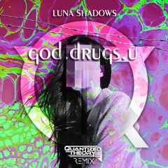 Luna Shadows - GodDrugsU (Quantized Theory Remix)