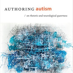 $PDF$/READ Authoring Autism: On Rhetoric and Neurological Queerness (Thought in the Act)