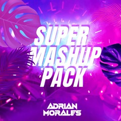 SUPER MASHUP PACK BY ADRIANMORALES DJ (ESPECIAL 300 SEGUIDORES)