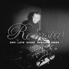 Romsta - ZNY Late Night Special AW'24
