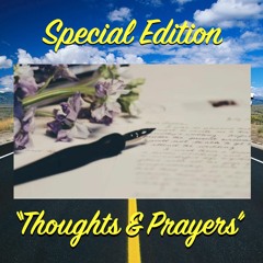 Special Edition - "Thoughts & Prayers"