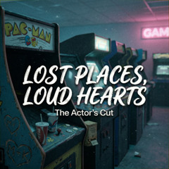 Lost Places, Loud Hearts