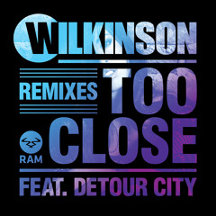Wilkinson - Too Close (Wookie Remix) [feat. Detour City]