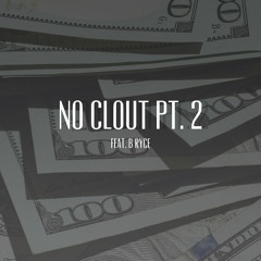 No Clout PT. 2 Feat. B Ryce