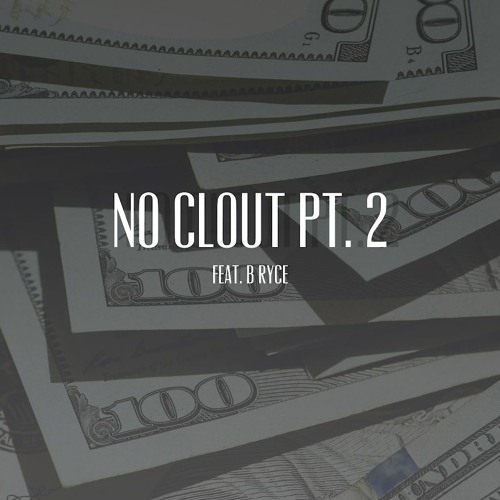 No Clout PT. 2 Feat. B Ryce